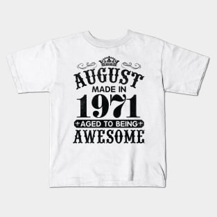 August Made In 1971 Aged To Being Awesome Happy Birthday 49 Years Old To Me You Papa Daddy Son Kids T-Shirt